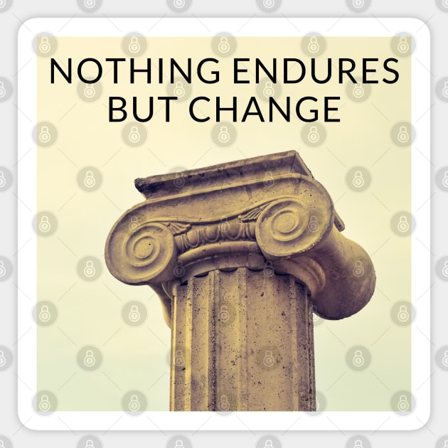 NOTHING ENDURES BUT CHANGE Sticker by WORDS MEAN POWER